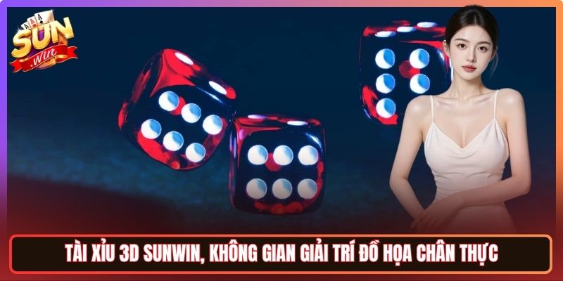 Tài Xỉu 3D Sunwin, Không Gian Giải Trí Đồ Họa Chân Thực 2 Tài Xỉu 3D Sunwin, Không Gian Giải Trí Đồ Họa Chân Thực