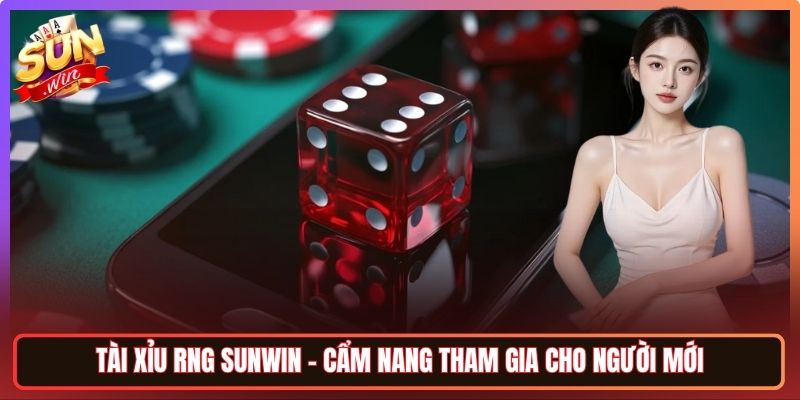 Tài Xỉu RNG Sunwin – Cẩm Nang Tham Gia Cho Người Mới 5 Tài Xỉu RNG Sunwin – Cẩm Nang Tham Gia Cho Người Mới